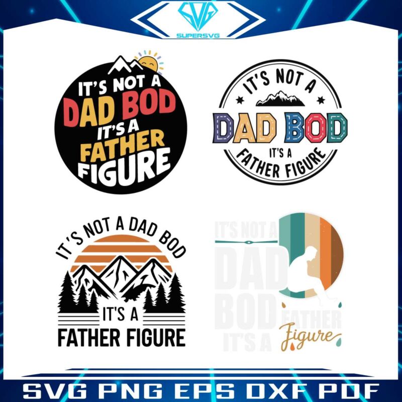 its-not-a-dad-bod-its-a-father-figure-svg-bundle