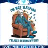 im-not-sleeping-im-just-resting-my-eyes-funny-dad-png