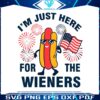 im-just-here-for-the-wieners-independence-day-svg