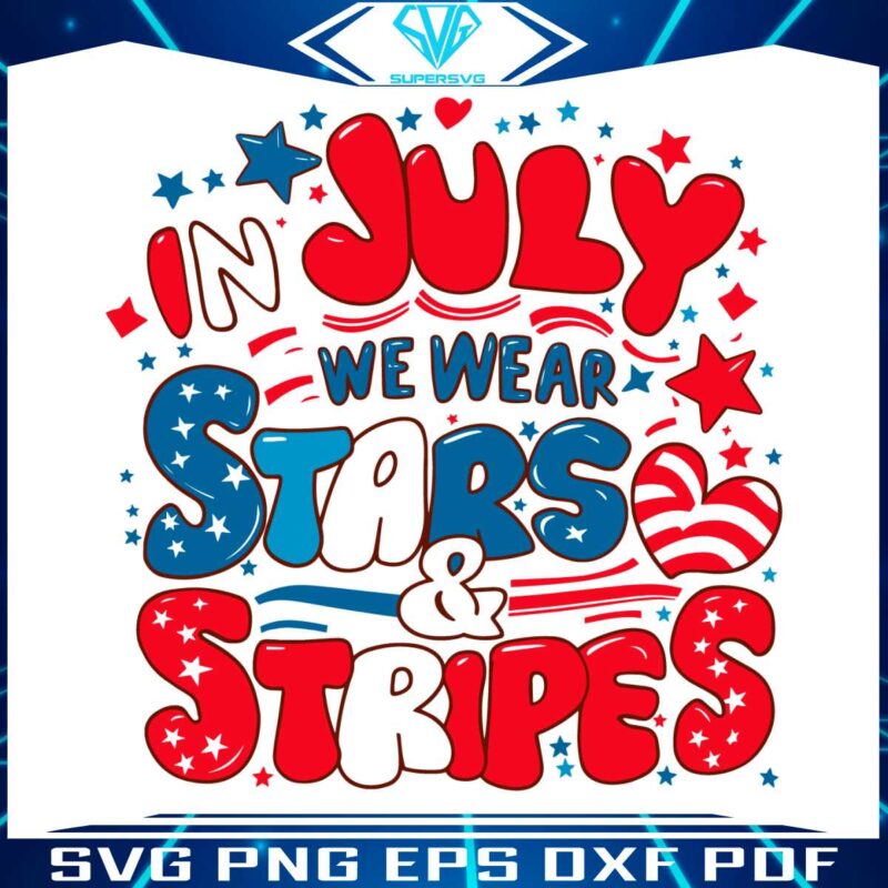 in-july-we-wear-stars-and-stripes-independence-day-svg