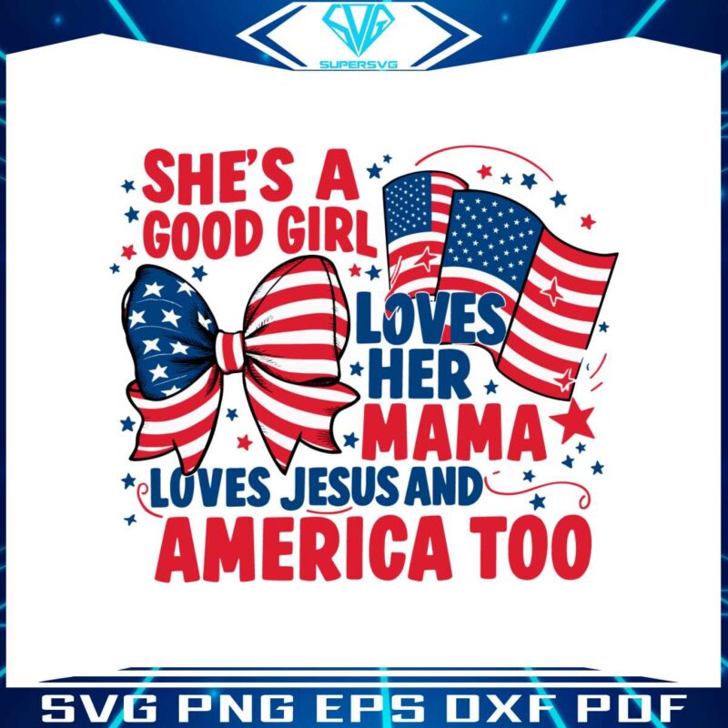 4th-of-july-shes-a-good-girl-loves-her-mama-svg