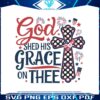 god-shed-his-grace-on-thee-christian-4th-of-july-svg