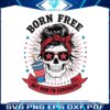 born-free-but-now-im-expensive-skull-girl-svg