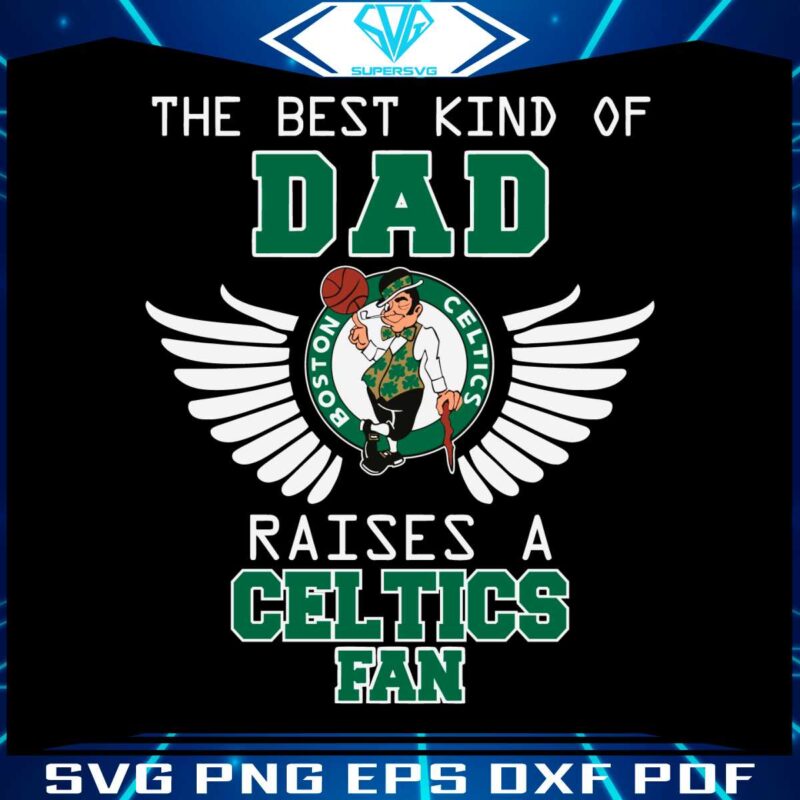 the-best-kind-of-dad-raises-a-celtics-fan-svg