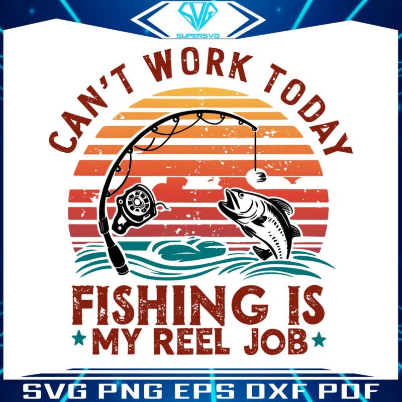 reel-cool-dad-cant-work-today-fishing-is-my-reel-job-svg
