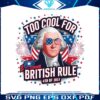 too-cool-for-british-rule-4th-of-july-png
