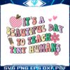 funny-its-a-beautiful-day-to-teach-tiny-humans-png