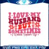 i-love-my-husband-but-sometimes-i-wanna-square-up-svg