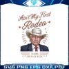 aint-my-first-rodeo-taking-america-back-png
