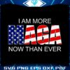 i-am-more-maga-now-than-ever-trump-2024-svg
