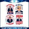 im-voting-for-a-felon-donald-trump-png-bundle