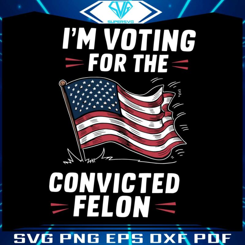 im-voting-for-the-convicted-felon-usa-flag-svg