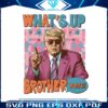 trump-daddy-whats-up-brother-png