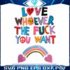 love-whoever-the-fuck-you-want-svg