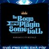 the-boys-are-playin-some-ball-kansas-city-royals-svg