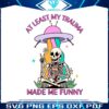 at-least-my-trauma-made-me-funnysvg