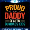 proud-daddy-of-a-few-dumbass-kids-svg
