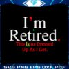 im-retired-this-is-as-dressed-up-as-i-get-svg