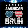all-american-bruh-4th-of-july-glasses-svg