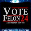 vote-felon-and-i-regret-nothing-24-svg
