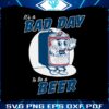 its-a-bad-day-to-be-a-beer-svg
