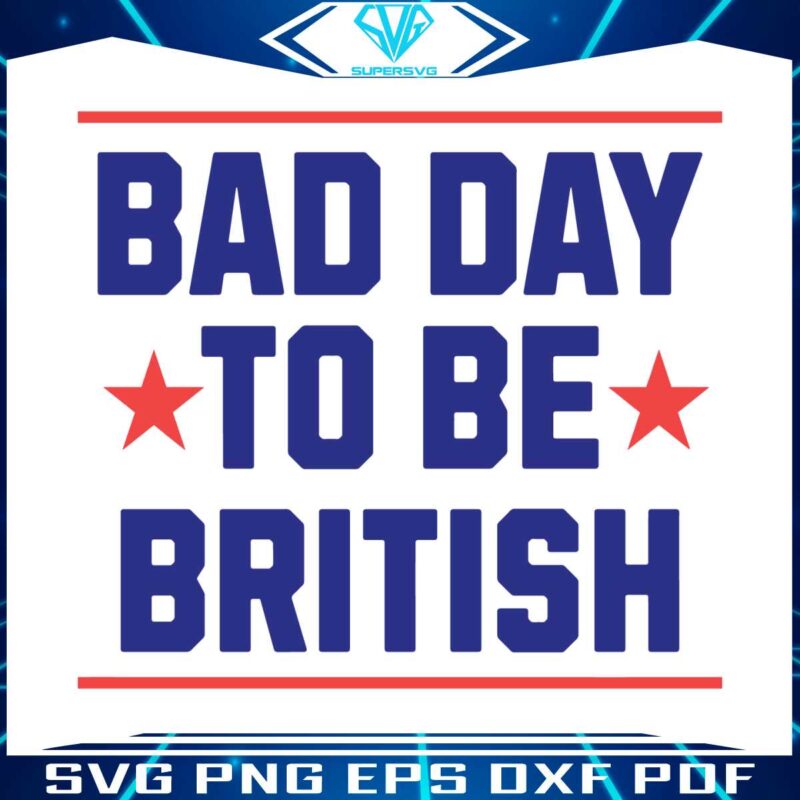 funny-4th-of-july-bad-day-to-be-british-svg
