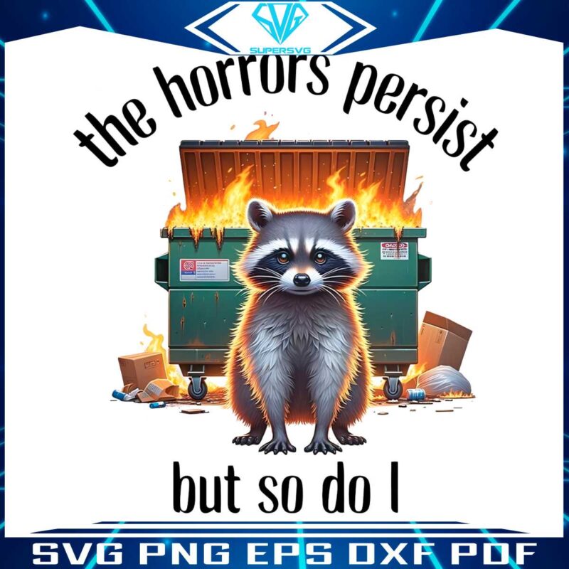raccoon-the-horrors-persist-but-so-do-i-png