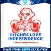 bitches-love-independence-4th-of-july-svg