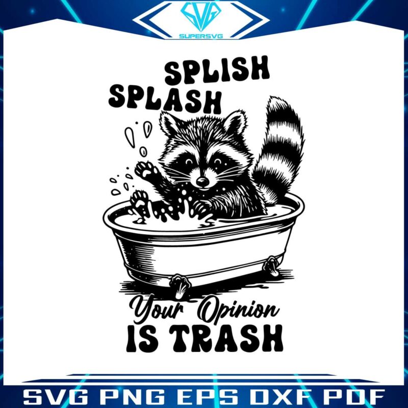 splish-splash-your-opinion-is-trash-humour-saying-svg