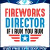 fireworks-director-if-i-run-you-run-funny-4th-of-july-svg