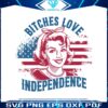 bitches-love-independence-american-girl-svg