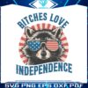 raccoon-bitches-love-independence-funny-4th-of-july-svg