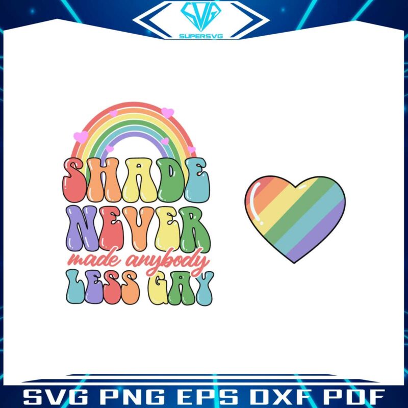 pride-month-shade-never-made-anybody-less-gay-svg