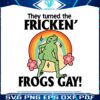 they-turned-the-fricken-frogs-gay-pride-month-svg