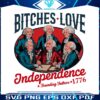 bitches-love-independence-funny-4th-of-july-png