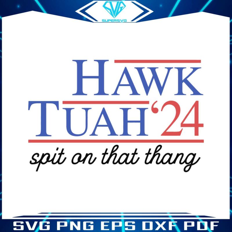 hawk-tuah-spit-on-that-thang-2024-svg