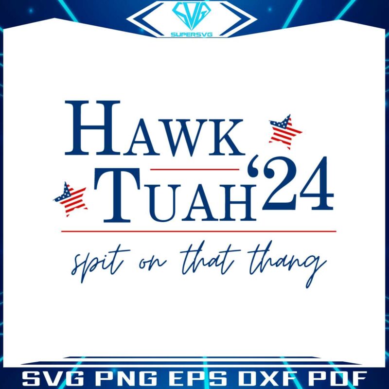 hawk-tuah-24-election-tiktok-political-funny-svg