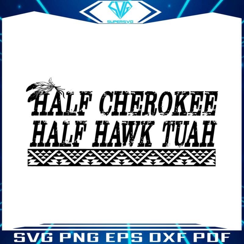 half-cherokee-half-hawk-tuah-svg