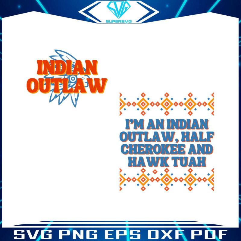 indian-outlaw-half-cherokee-and-hawk-tuah-svg