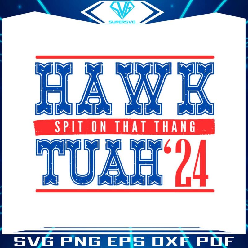 hawk-tuah-24-spit-on-that-thang-funny-election-svg
