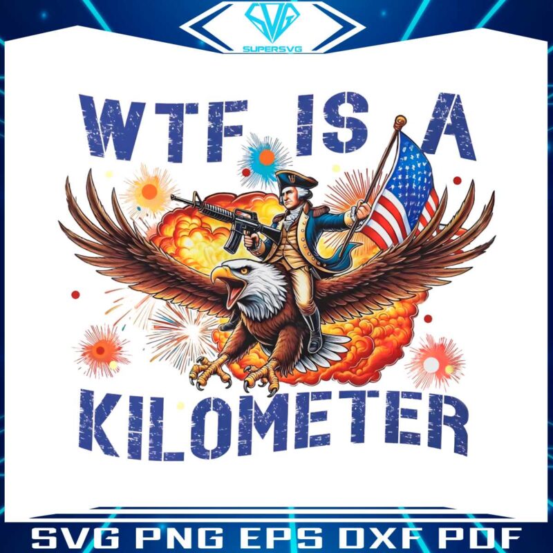 wtf-is-a-kilometer-meme-4th-of-july-png