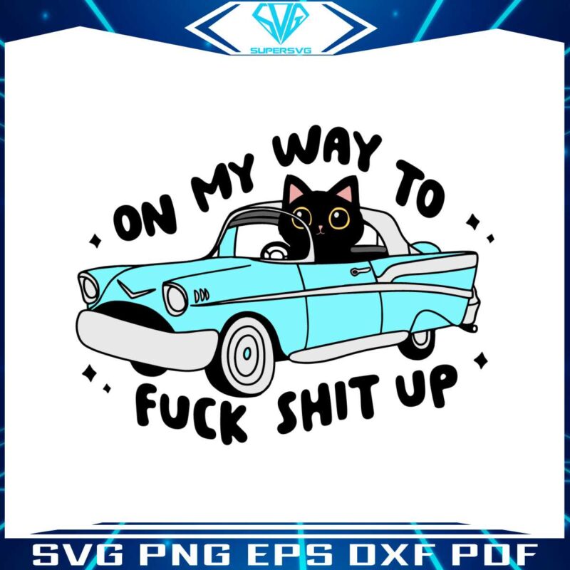 black-cat-on-my-way-to-fuck-shit-up-svg