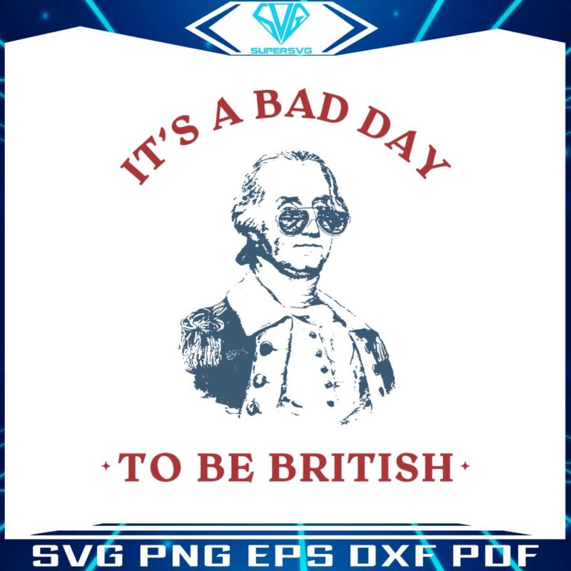 its-a-bad-day-to-be-british-funny-george-washington-svg