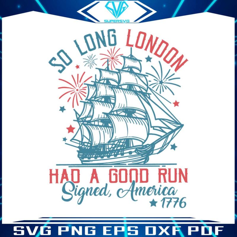 so-long-london-had-a-good-run-american-freedom-1776-svg