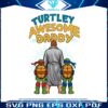 funny-turtley-awesome-daddy-fathers-day-svg