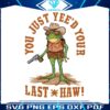 you-just-yeed-your-last-haw-cowboy-frog-png