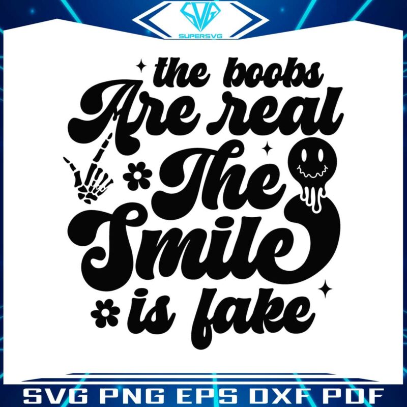 the-boobs-are-real-the-smile-is-fake-sarcastic-sayings-svg