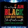 for-as-long-as-i-am-black-i-am-historic-svg
