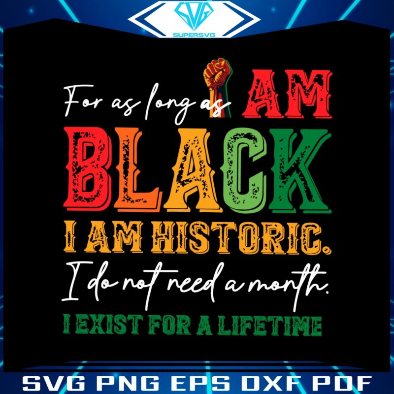 for-as-long-as-i-am-black-i-am-historic-svg