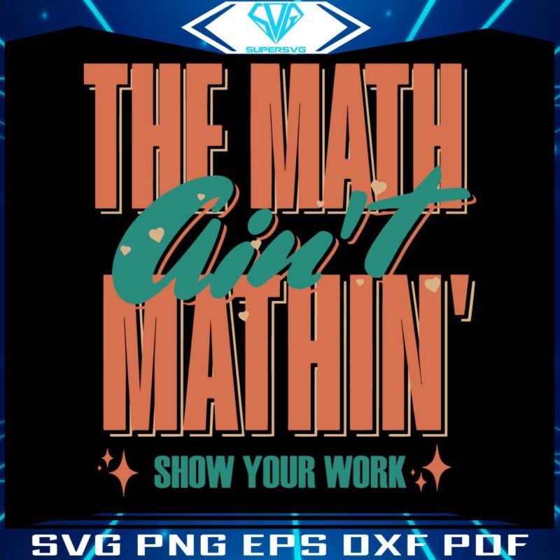 the-math-aint-mathin-show-your-work-svg